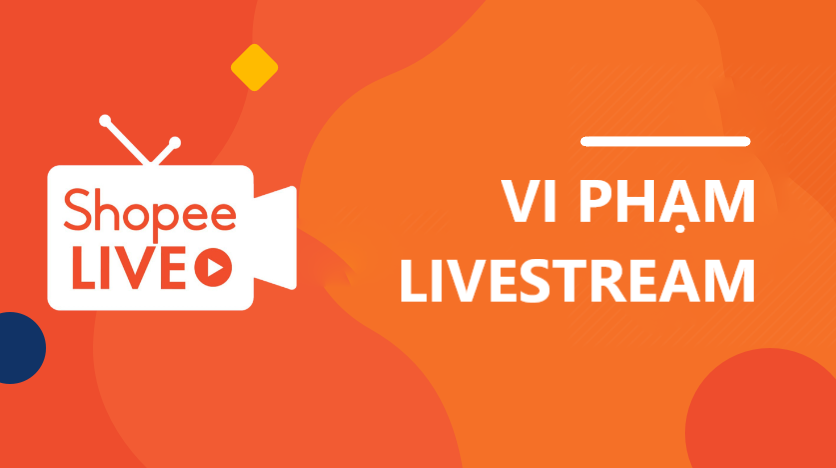 Bạn cần biết: Các vi phạm Livestream của Shopee Live